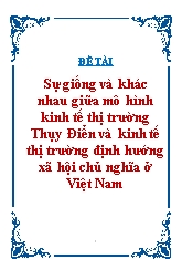 Đề tài Sự giống và khác nhau giữa mô hình kinh tế thị trường Thụy Điển và kinh tế thị trường định hướng xã hội chủ nghĩa ở Việt Nam