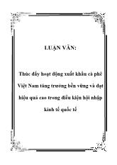 Đề tài Thúc đẩy hoạt động xuất khẩu cà phê Việt Nam tăng trưởng bền vững và đạt hiệu quả cao trong điều kiện hội nhập kinh tế quốc tế