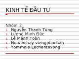 Kinh tế đầu tư - Dựa vào các lý thuyết kinh tế về đầu tư giải thích vai trò của đầu tư đối với tăng trưởng và phát triển kinh tế