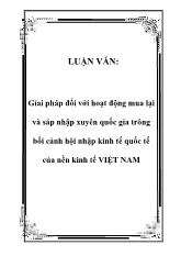 Luận văn Giải pháp đối với hoạt động mua lại và sáp nhập xuyên quốc gia trông bối cảnh hội nhập kinh tế quốc tế của nền kinh tế Việt Nam