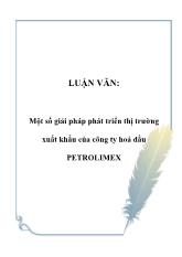 Luận văn Một số giải pháp phát triển thị trường xuất khẩu của công ty hoá dầu PETROLIMEX