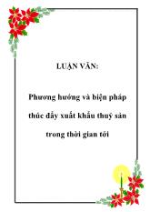Luận văn Phương hướng và biện pháp thúc đẩy xuất khẩu thuỷ sản trong thời gian tới