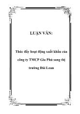 Luận văn Thúc đẩy hoạt động xuất khẩu của công ty thương mại cổ phần Gia Phú sang thị trường Đài Loan