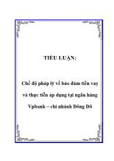 Tiểu luận Chế độ pháp lý về bảo đảm tiền vay và thực tiễn áp dụng ở ngân hàng Vpbank – Chi nhánh Đông Đô