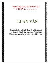 Luận văn Hoàn thiện kế toán tập hợp chi phí sản xuất và tính giá thành sản phẩm tại Chi nhánh Công ty Cổ phần Bạch Đằng 10 tại Hải Phòng