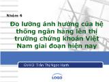 Đề tài Đo lường ảnh hưởng của hệ thống ngân hàng lên thị trường chứng khoán Việt Nam giai đoạn hiện nay