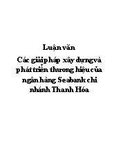 Luận văn Các giải pháp xây dựng và phát triển thương hiệu của ngân hàng Seabank chi nhánh Thanh Hóa