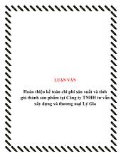 Luận văn Hoàn thiện kế toán chi phí sản xuất và tính giá thành sản phẩm tại Công ty TNHH tư vấn xây dựng và thương mại Lý Gia