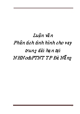 Luận văn Phân tích tình hình cho vay trung dài hạn tại ngân hàng nông nghiệp và phát triên nông thôn TP Đà Nẵng