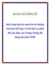 Luận văn Khả năng dự báo mưa lớn do không khí lạnh kết hợp với dải hội tụ nhiệt đới cho khu vực Trung Trung Bộ bằng mô hình WRF