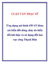 Luận văn Ứng dụng mô hình swat khảo sát biến đổi dòng chảy do biến đổi khí hậu và sử dụng đất lưu vực sông Thạch Hãn
