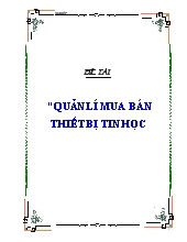 Đề tài Quản lí mua bán thiết bị tin học