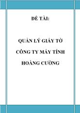 Đề tài Quản lý giấy tờ công ty máy tính Hoàng Cường