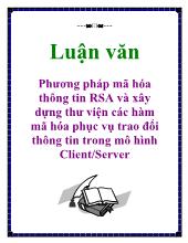 Luận văn Phương pháp mã hóa thông tin rsa và xây dựng thư viện các hàm mã hóa phục vụ trao đổi thông tin trong mô hình client/server
