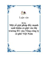 Đề tài Một số giải pháp đẩy mạnh xuất khẩu cà phê vào thị trường EU của Tổng công ty cà phê Việt Nam