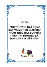 Đề tài Thị trường bất động sản và một số giải pháp nhằm thúc đẩy sự phát triển thị trường bất động sản ở Viêt Nam