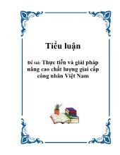Đề tài Thực tiễn và giải pháp nâng cao chất lượng giai cấp công nhân Việt Nam