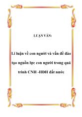 Luận văn Lí luận về con người và vấn đề đào tạo nguồn lực con người trong quá trình công nghiệp hóa - Hiện đại hóa đất nước