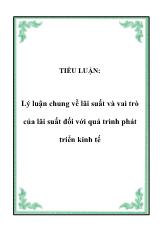 Luận văn Lý luận chung về lãi suất và vai trò của lãi suất đối với quá trình phát triển kinh tế