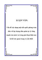 Luận văn Vấn đề xây dựng một nền quốc phòng toàn dân với lực lượng dân quân tự vệ vững mạnh của nước ta trong giai đoạn hiện nay là hết sức quan trọng và cần thiết