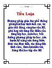 Tiểu luận Phương pháp giáo dục phổ thông phải phát huy tính tích cực, tự giác chủ động, sáng tạo của HS, phù hợp với từng đặc điểm của từng lớp học, môn học, bồi dưỡng phương pháp tự học , rèn luyện kỹ nặng vận dung kiến thức vào thực tiễn, tác động đến t