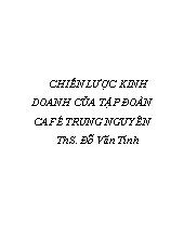 Đề tài Chiến lược kinh doanh của tập đoàn café Trung Nguyên