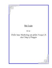 Đề tài Chiến lược Marketing sản phẩm Vespa LX của Công ty Piaggio