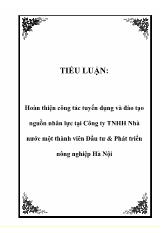 Đề tài Hoàn thiện công tác tuyển dụng và đào tạo nguồn nhân lực ở công ty TNHH nhà nước một thành viên đầu tư và phát triển nông nghiệp Hà Nội