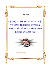 Đề tài Vận dụng nội dung pháp luật về kinh tế trong quản lý nhà nước và quá trình kinh doanh của xã hội
