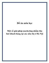 Đồ án Một số giải pháp marketing nhằm thu hút khách hàng tại các siêu thị tại Hà Nội