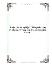 Luận văn Biện pháp tăng lợi nhuận tại Trung tâm thương mại dược phẩm - Hà Nội