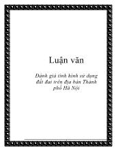Luận văn Đánh giá tình hình sử dụng đất đai trên địa bàn Thành phố Hà Nội