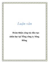 Luận văn Hoàn thiện công tác đào tạo nhân lực ở Tổng công ty Sông Hồng