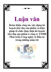 Luận văn Hoàn thiện công tác xây dựng kê hoạch tiêu thụ sản phẩm và biện pháp tổ chức thực hiện kê hoạch tiêu thụ sản phẩm ở công ty TNHH Phát triển Công nghệ và Đầu tư trong những năm tới