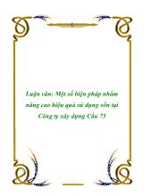 Luận văn Một số biện pháp nhằm nâng cao hiệu quả sử dụng vốn ở Công ty xây dựng Cầu 75