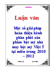 Luận văn Một số giải pháp hoàn thiện kênh phân phối sản phẩm bột mỳ nhà máy bột mỳ Việt Ý tại miền trung 2010 – 2012