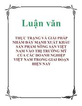 Luận văn Thực trạng và giải pháp nhằm đẩy mạnh xuất khẩu sản phẩm nông sản Việt Nam vào thị trường mỹ của các doanh nghiệp Việt Nam trong giai đoạn hiện nay