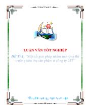Một số giải pháp nhằm mở rộng thị trường tiêu thụsản phẩm ở công ty 247