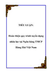 Tiểu luận Hoàn thiện quy trình tuyển dụng nhân lực tại Ngân hàng thương mại cổ phần Hàng Hải Việt Nam