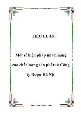 Tiểu luận Một số biện pháp nhằm nâng cao chất lượng sản phẩm tại Công ty Rượu Hà Nội