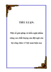 Tiểu luận Một số giải pháp và kiến nghị nhằm nâng cao chất lượng của đội ngũ cán bộ công chức tại Việt nam hiện nay