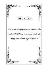 Tiểu luận Nâng cao năng lực cạnh tranh của nền kinh tế Việt Nam trong quá trình hội nhập kinh tế khu vực và quốc tế