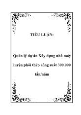 Tiểu luận Quản lý dự án Xây dựng nhà máy luyện phôi thép công suất 300.000 tấn/năm