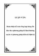 Luận văn Hoàn thiện kế toán tổng hợp hàng tồn kho theo phương pháp kê khai thường xuyên và phương pháp kiểm kê định kỳ