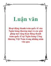 Luận văn Hoạt động thanh toán quốc tế của Ngân hàng thương mại và các giải pháp mở rộng hoạt động thanh toán quốc tế tại Ngân hàng Công thương Việt Nam trong những năm vừa qua