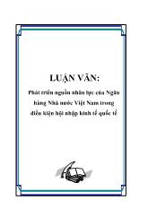 Luận văn Phát triển nguồn nhân lực của Ngân hàng Nhà nước Việt Nam trong điều kiện hội nhập kinh tế quốc tế
