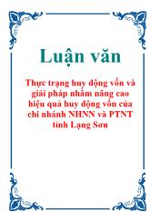 Luận văn Thực trạng huy động vốn và giải pháp nhằm nâng cao hiệu quả huy động vốn của chi nhánh ngân hàng nông nghiệp và phát triển nông thôn tỉnh Lạng Sơn