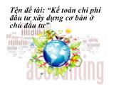Đề tài Kế toán chi phí đầu tư xây dựng cơ bản ở chủ đầu tư