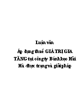 Luận văn Áp dụng thuế giá trị gia tăng tại công ty bánh kẹo Hải Hà - Thực trạng và giải pháp