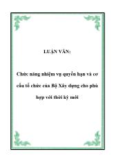 Luận văn Chức năng nhiệm vụ quyền hạn và cơ cấu tổ chức của Bộ Xây dựng cho phù hợp với thời kỳ mới